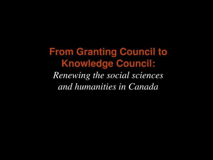 from granting council to knowledge council renewing the social sciences and humanities in canada