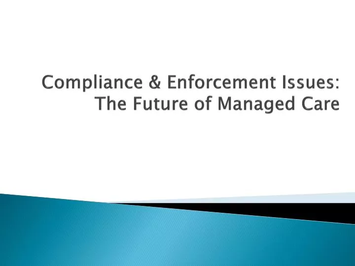 compliance enforcement issues the future of managed care