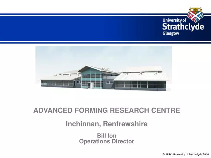 advanced forming research centre inchinnan renfrewshire bill ion operations director