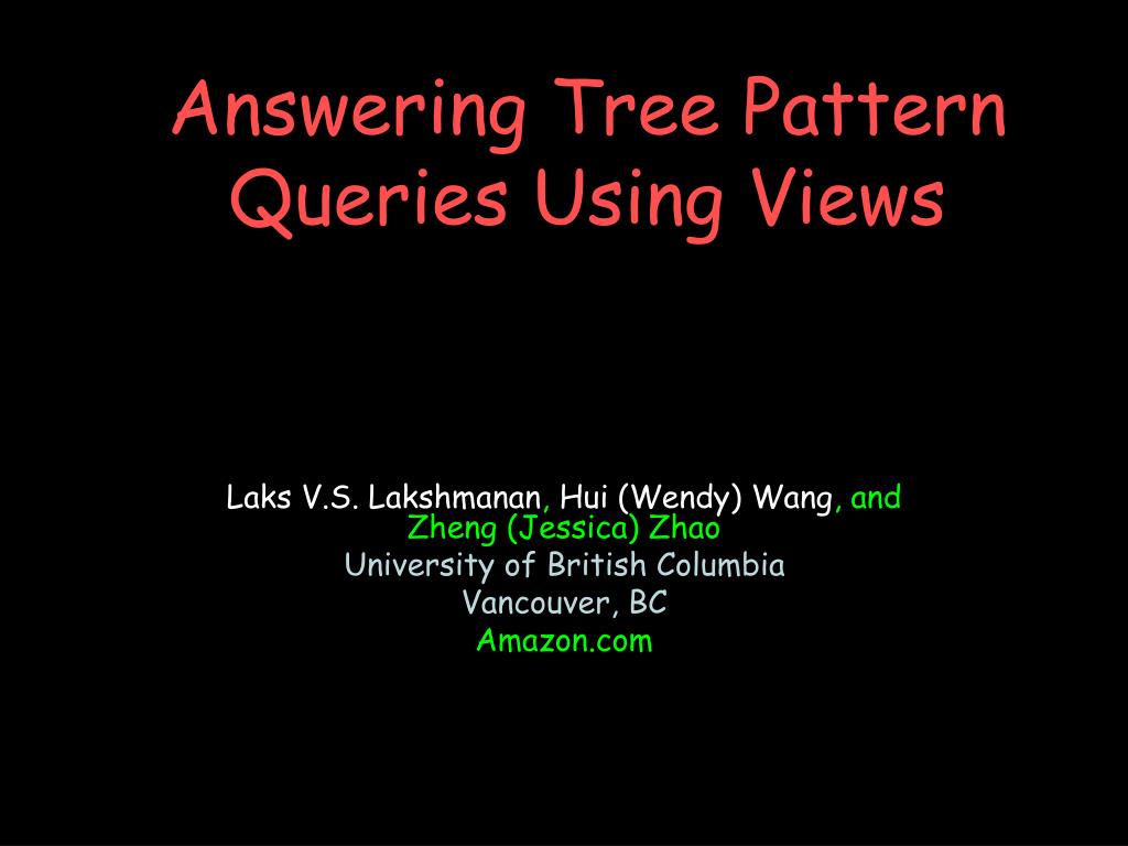 PPT - Answering Tree Pattern Queries Using Views PowerPoint ...