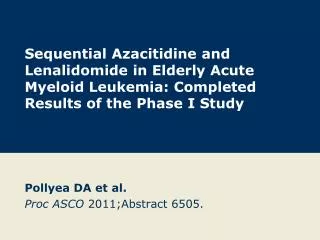 Pollyea DA et al. Proc ASCO 2011;Abstract 6505.