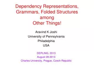 Dependency Representations, Grammars, Folded Structures among Other Things!