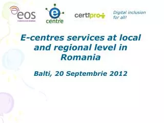 E-centres services at local and regional level in Romania Balti, 20 Septembrie 2012