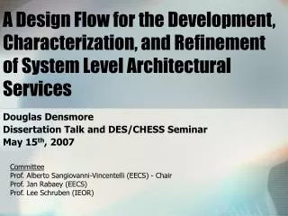 Douglas Densmore Dissertation Talk and DES/CHESS Seminar May 15 th , 2007