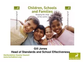 Gill Jones Head of Standards and School Effectiveness
