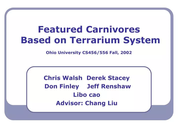 featured carnivores based on terrarium system ohio university cs456 556 fall 2002