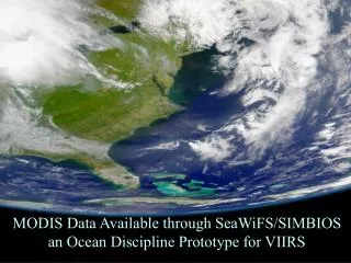 MODIS Data Available through SeaWiFS/SIMBIOS an Ocean Discipline Prototype for VIIRS