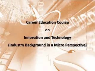 Career Education Course on Innovation and Technology (Industry Background in a Micro Perspective)
