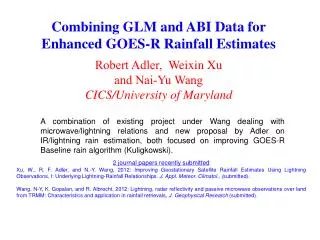 Combining GLM and ABI Data for Enhanced GOES-R Rainfall Estimates Robert Adler, Weixin Xu