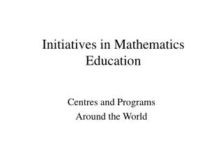 Initiatives in Mathematics Education