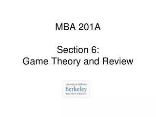 MBA 201A Section 6: Game Theory and Review