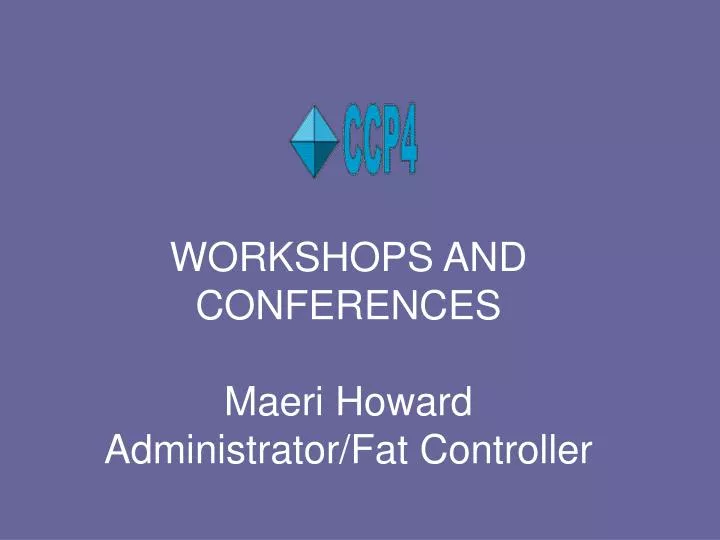workshops and conferences maeri howard administrator fat controller