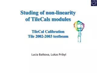 Studing of non-linearity of TileCal s modules TileCal Calibration Tile 2002-2003 testbeam