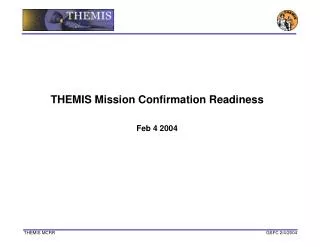 THEMIS Mission Confirmation Readiness Feb 4 2004