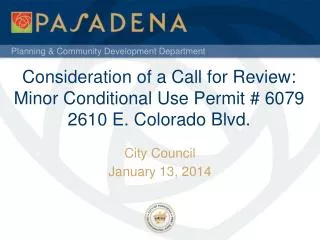 Consideration of a Call for Review: Minor Conditional Use Permit # 6079 2610 E. Colorado Blvd.