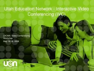 Utah Education Network - Interactive Video Conferencing (IVC)