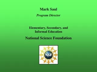 Mark Saul Program Director Elementary, Secondary, and Informal Education