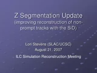Z Segmentation Update (improving reconstruction of non-prompt tracks with the SiD)