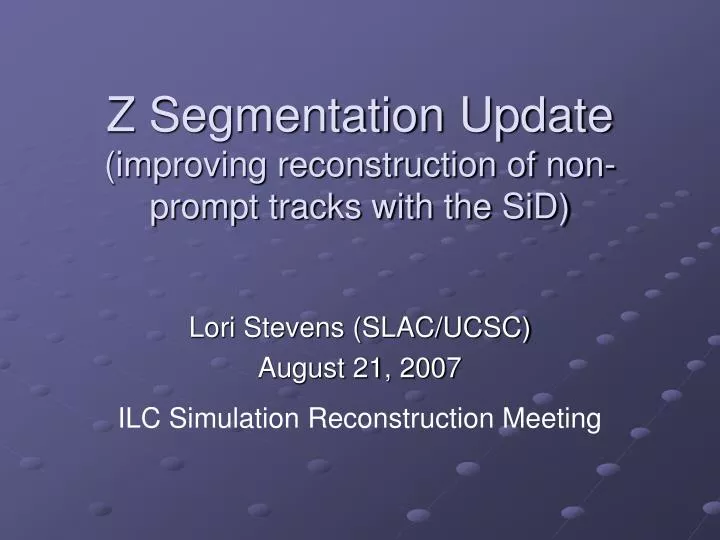 z segmentation update improving reconstruction of non prompt tracks with the sid
