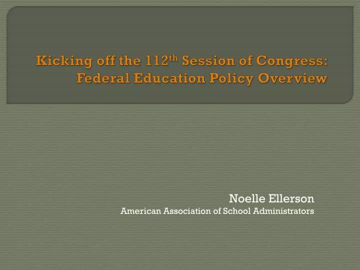 kicking off the 112 th session of congress federal education policy overview