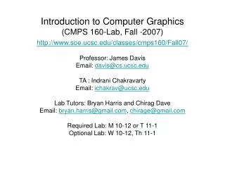 Professor: James Davis Email: davis@cs.ucsc TA : Indrani Chakravarty