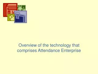 Overview of the technology that comprises Attendance Enterprise
