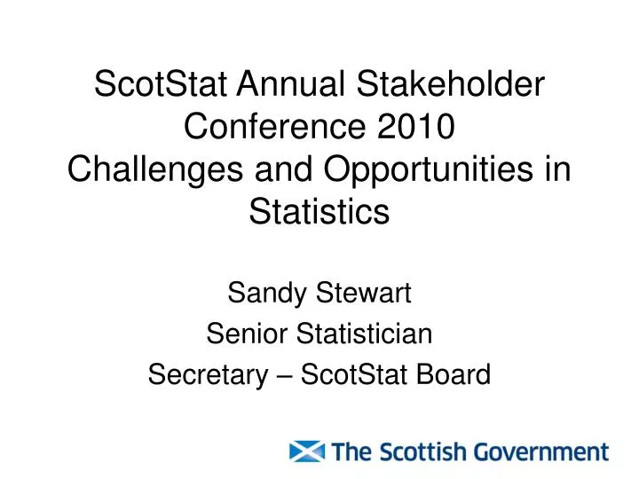scotstat annual stakeholder conference 2010 challenges and opportunities in statistics