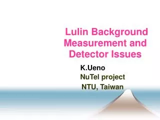 Lulin Background Measurement and Detector Issues