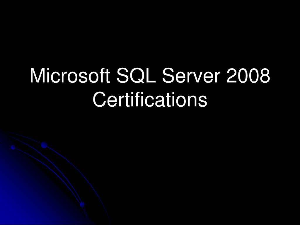PPT Microsoft SQL Server 2008 Certifications PowerPoint Presentation