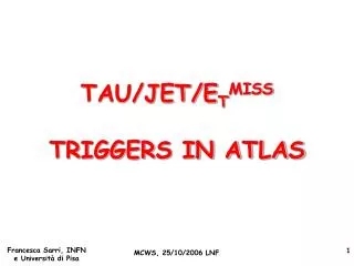 TAU/JET/E T MISS TRIGGERS IN ATLAS