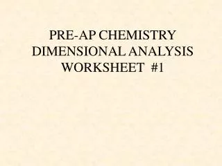 PRE-AP CHEMISTRY DIMENSIONAL ANALYSIS WORKSHEET #1