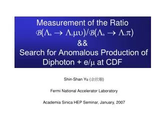 Shin-Shan Yu ( ??? ) Fermi National Accelerator Laboratory