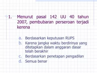 menurut pasal 142 uu 40 tahun 2007 pembubaran perseroan terjadi kerena