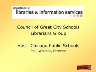 Council of Great City Schools Librarians Group Host: Chicago Public Schools