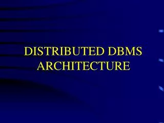 DISTRIBUTED DBMS ARCHITECTURE