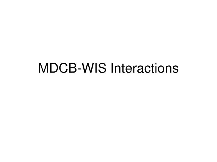 mdcb wis interactions