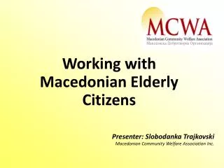Presenter: Slobodanka Trajkovski Macedonian Community Welfare Association Inc.