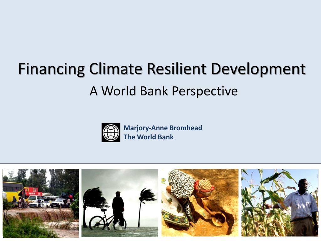 PPT - Financing Climate Resilient Development A World Bank Perspective ...