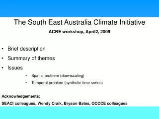 The South East Australia Climate Initiative ACRE workshop, April2, 2009 Brief description
