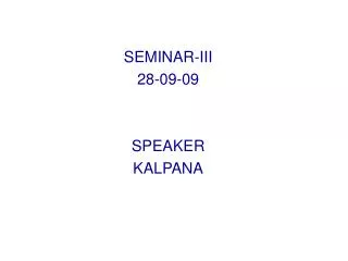 SEMINAR-III 28-09-09 SPEAKER KALPANA