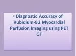 Diagnostic Accuracy of Rubidium-82 Myocardial Perfusion Imaging using PET CT - slide 1