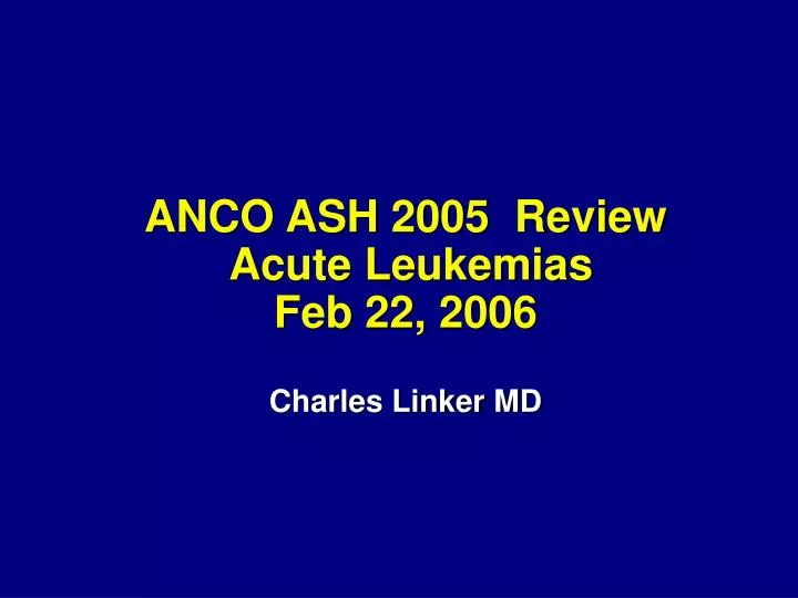 anco ash 2005 review acute leukemias feb 22 2006 charles linker md