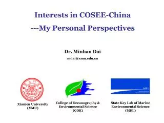 Interests in COSEE-China ---My Personal Perspectives Dr. Minhan Dai mdai@xmu