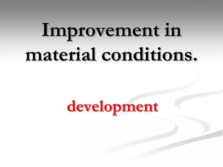 improvement in material conditions