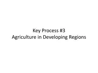 Key Process #3 Agriculture in Developing Regions