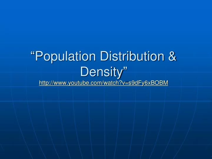 population distribution density http www youtube com watch v s9dfy6xbobm