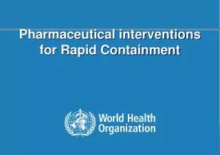 Pharmaceutical interventions for Rapid Containment
