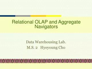 Relational OLAP and Aggregate Navigators