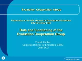 Fredrik Korfker Corporate Director for Evaluation, EBRD Chair ECG