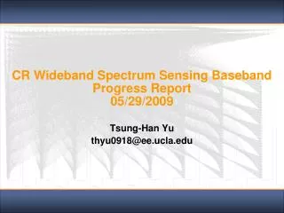 CR Wideband Spectrum Sensing Baseband Progress Report 05/29/2009